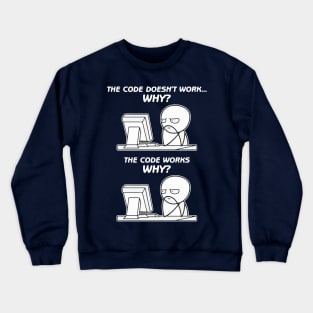 The Code Doesn't Work. Why? The Code Works. Why? Crewneck Sweatshirt
